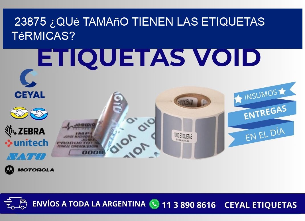 23875 ¿Qué tamaño tienen las etiquetas térmicas?
