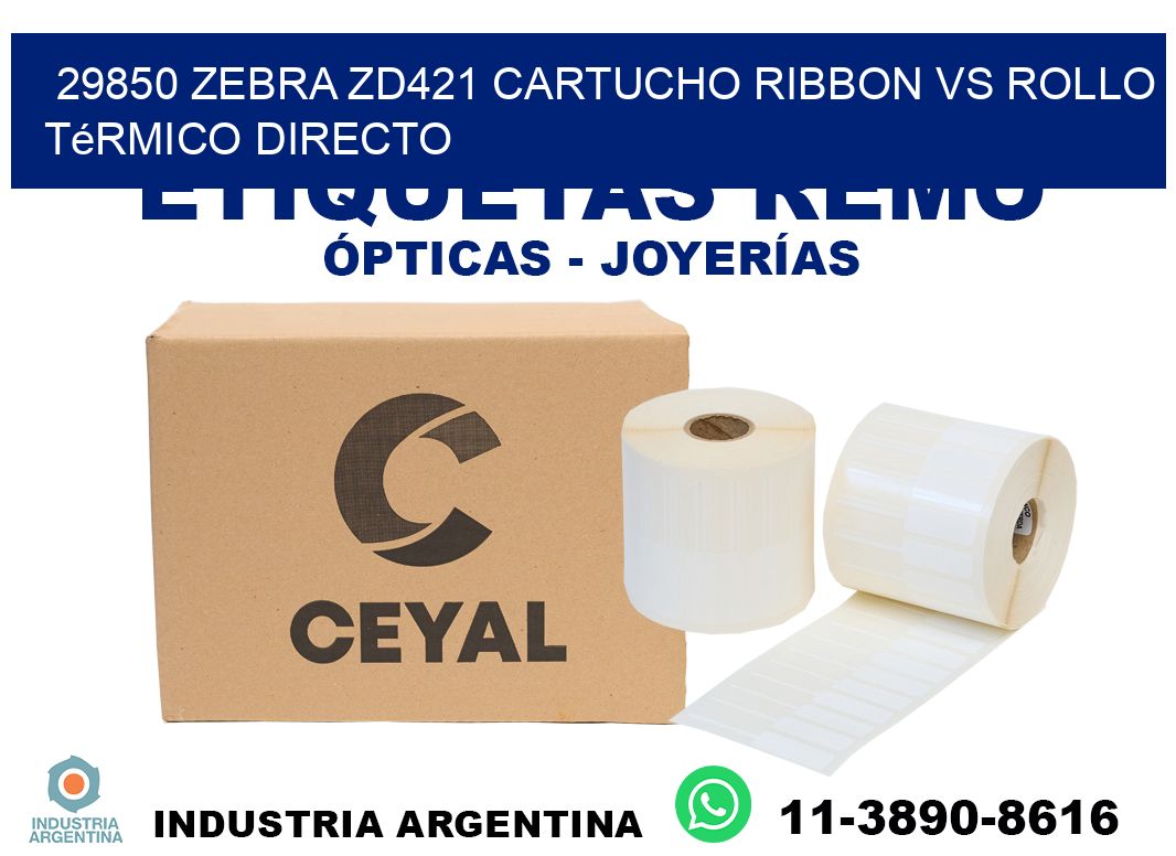 29850 Zebra ZD421 cartucho ribbon vs rollo térmico directo