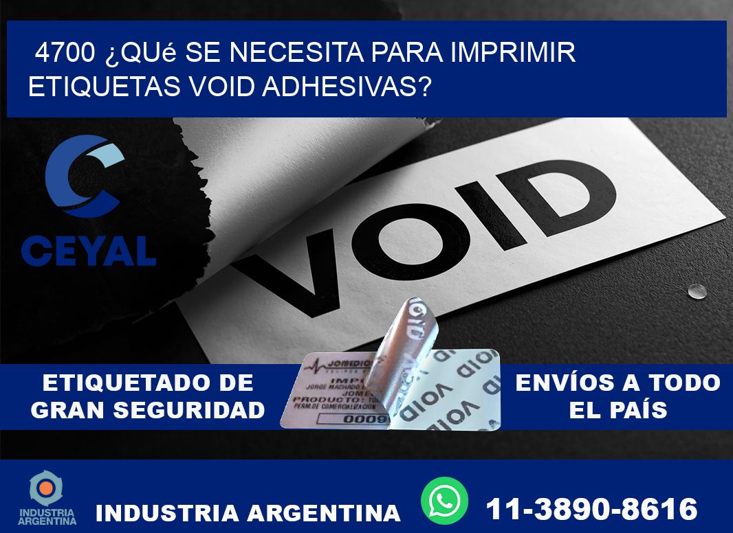 4700 ¿Qué se necesita para imprimir etiquetas void adhesivas?