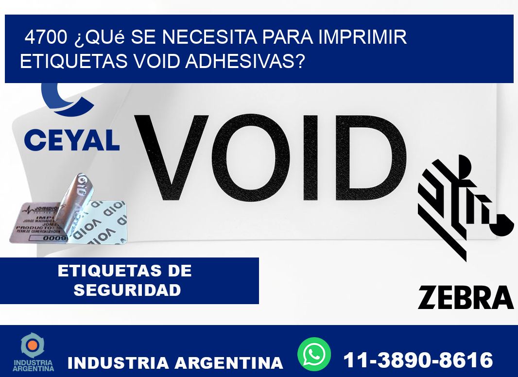 4700 ¿Qué se necesita para imprimir etiquetas void adhesivas?