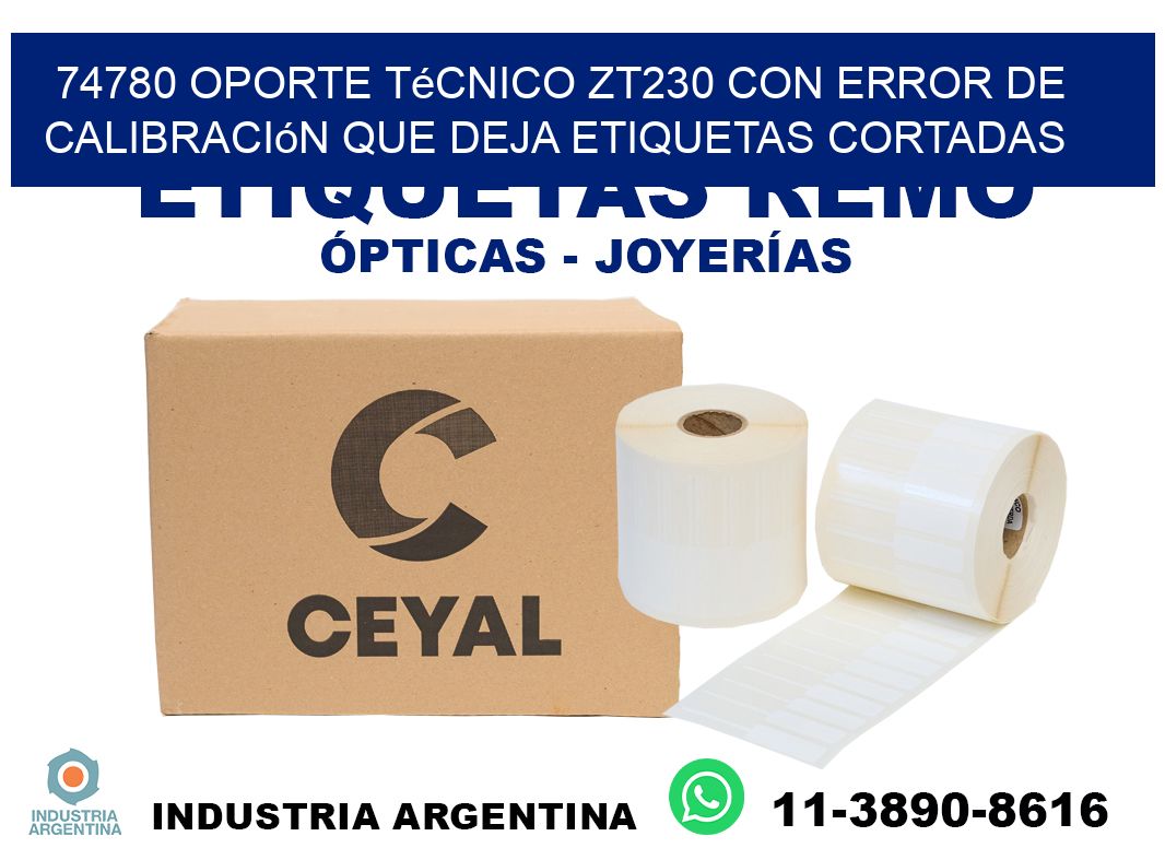 74780 oporte técnico zt230 con error de calibración que deja etiquetas cortadas