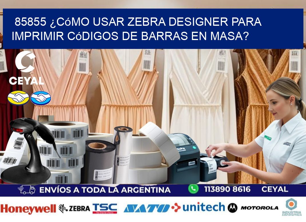 85855 ¿Cómo usar Zebra Designer para imprimir códigos de barras en masa?