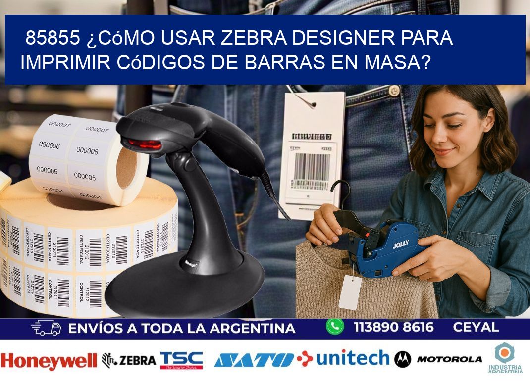 85855 ¿Cómo usar Zebra Designer para imprimir códigos de barras en masa?