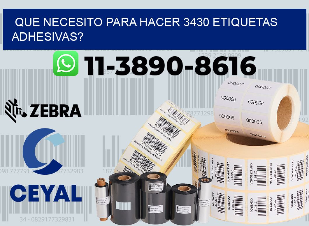 Que necesito para hacer 3430 etiquetas adhesivas?