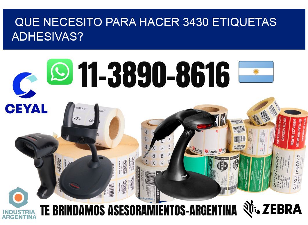 Que necesito para hacer 3430 etiquetas adhesivas?