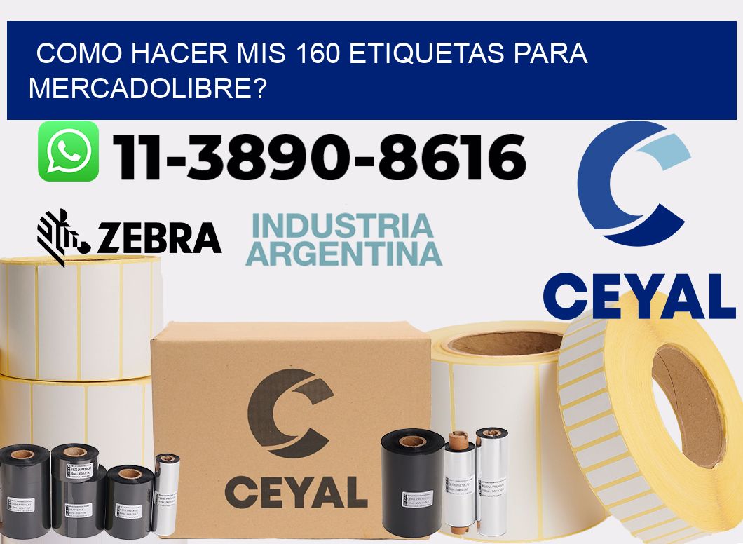 como hacer mis 160 etiquetas para mercadolibre?