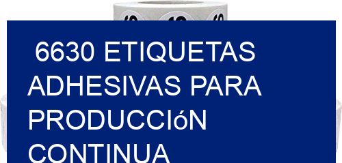6630 Etiquetas adhesivas para producción continua