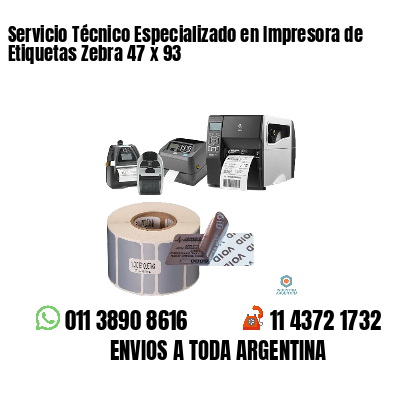 Servicio Técnico Especializado en Impresora de Etiquetas Zebra 47 x 93