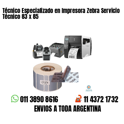 Técnico Especializado en Impresora Zebra Servicio Técnico 83 x 85