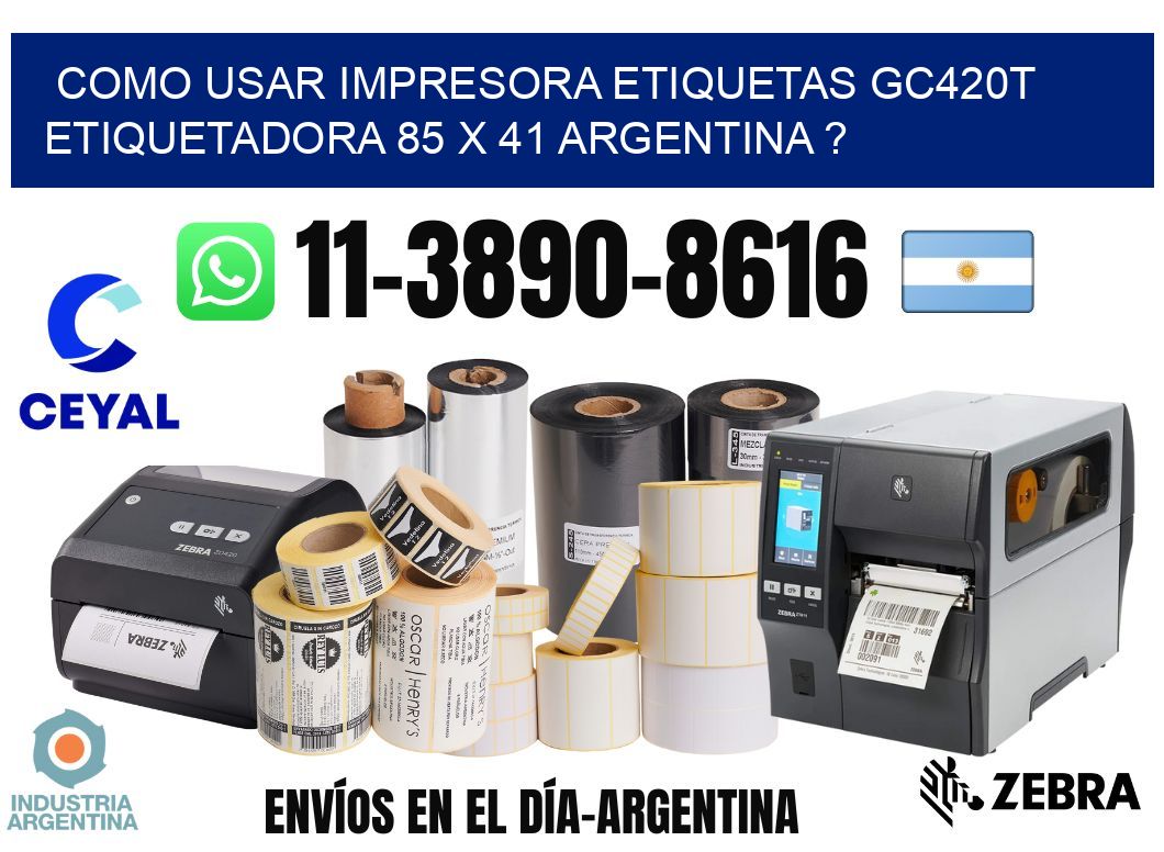 como usar impresora etiquetas gc420t etiquetadora 85 x 41 argentina ?