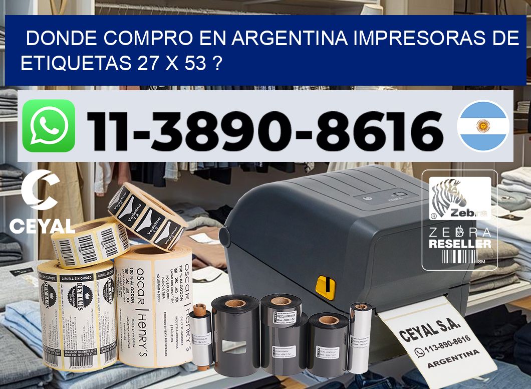 donde compro en argentina impresoras de etiquetas 27 x 53 ?