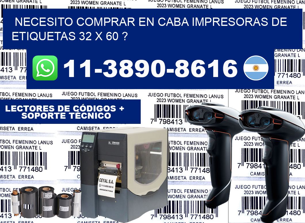necesito comprar en CABA impresoras de etiquetas 32 x 60 ?