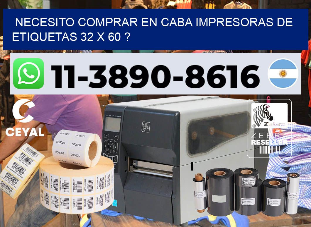 necesito comprar en CABA impresoras de etiquetas 32 x 60 ?