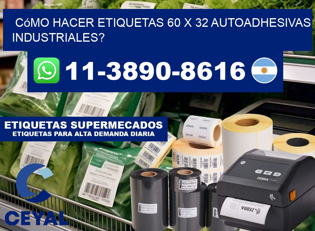 Cómo hacer etiquetas 60 x 32 autoadhesivas industriales?