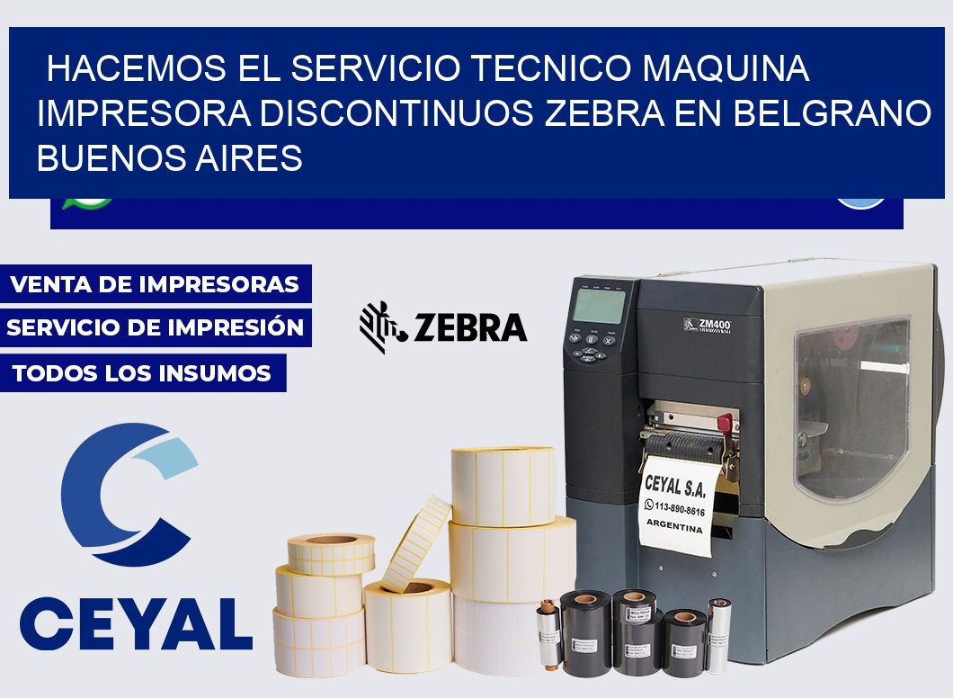 hacemos el servicio tecnico Maquina impresora discontinuos zebra en Belgrano  Buenos Aires
